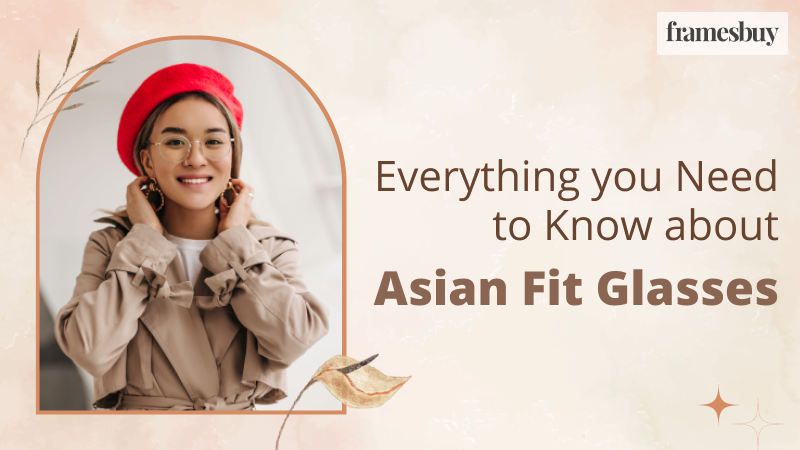 Asian Fit Glasses: Smile Without Letting Your Specs Slip Down!